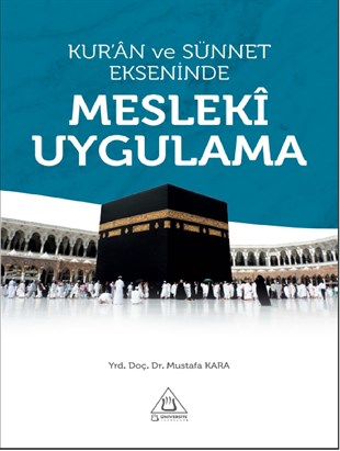 Kuran Ve Sünnet Ekseninde Mesleki Uygulama Mustafa Kara Üniversite